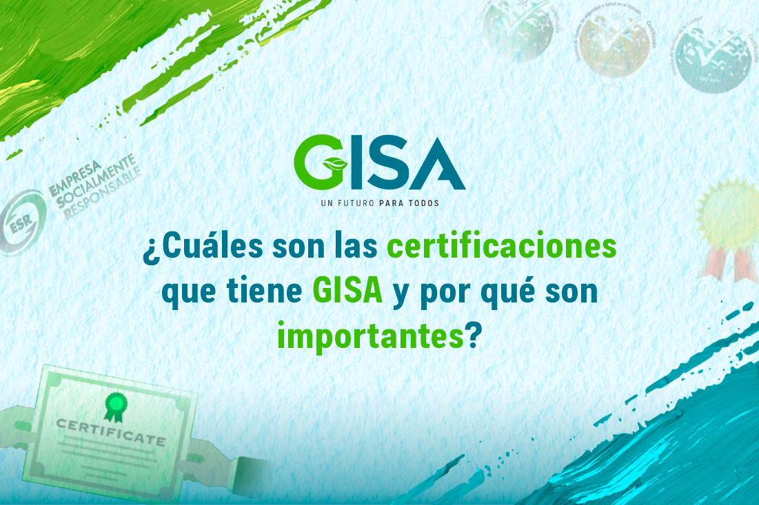 ¿Cuáles son las certificaciones que tiene GISA y por qué son importantes?