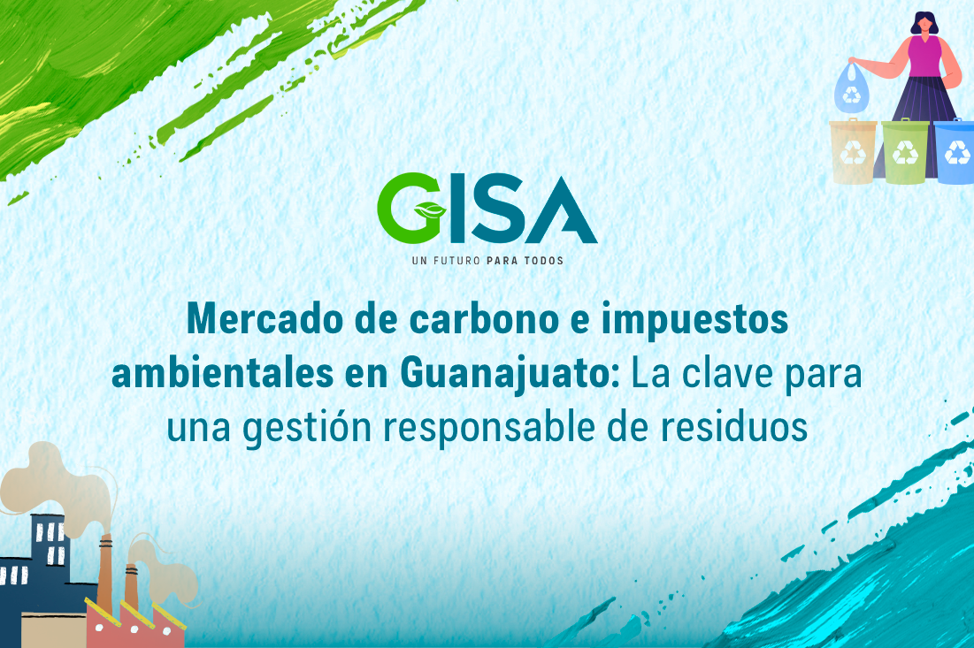 Mercado de carbono e impuestos ambientales en Guanajuato: La clave para una gestión responsable de residuos