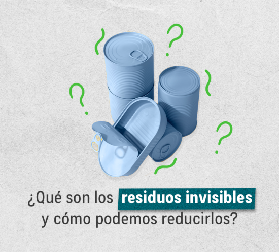 ¿Qué son los residuos invisibles y cómo podemos reducirlos?