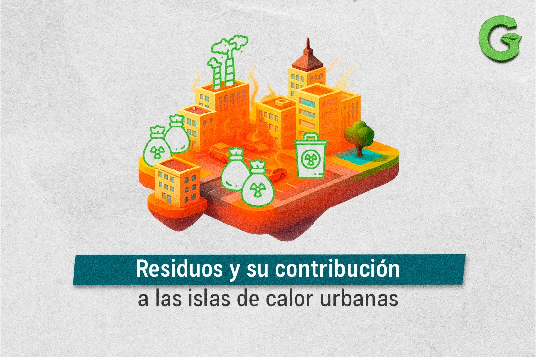 Residuos y su contribución a las islas de calor urbanas