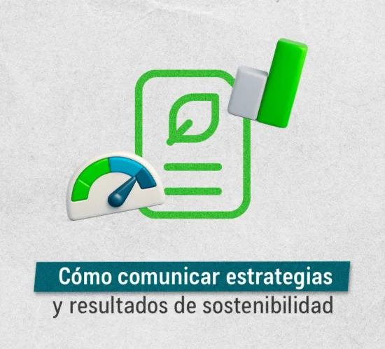 Cómo comunicar estrategias y resultados de sostenibilidad